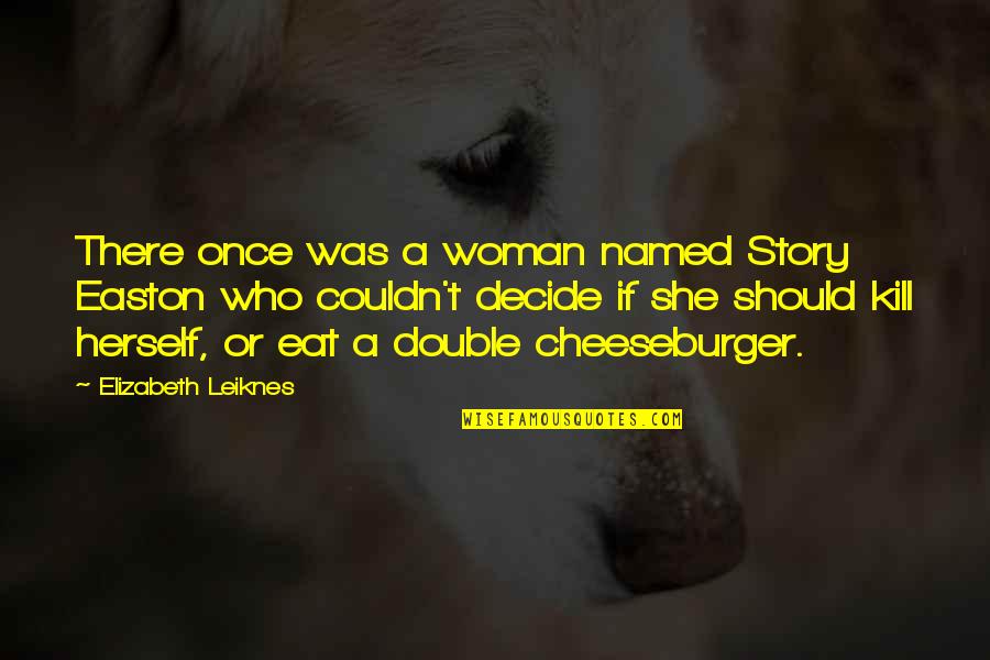 Eat If Quotes By Elizabeth Leiknes: There once was a woman named Story Easton