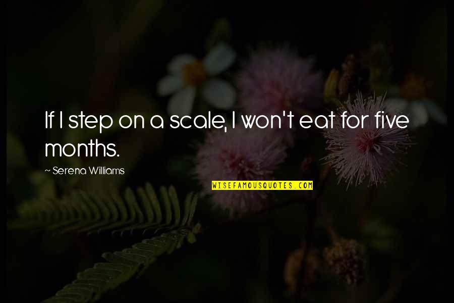 Eat If Quotes By Serena Williams: If I step on a scale, I won't