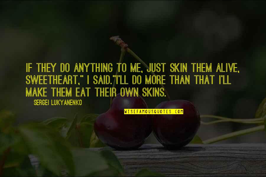 Eat If Quotes By Sergei Lukyanenko: If they do anything to me, just skin