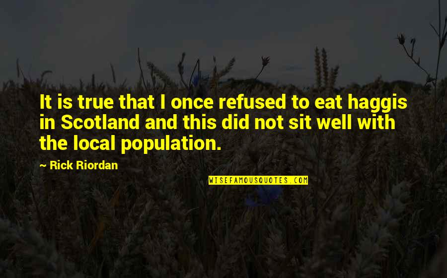 Eat Local Quotes By Rick Riordan: It is true that I once refused to