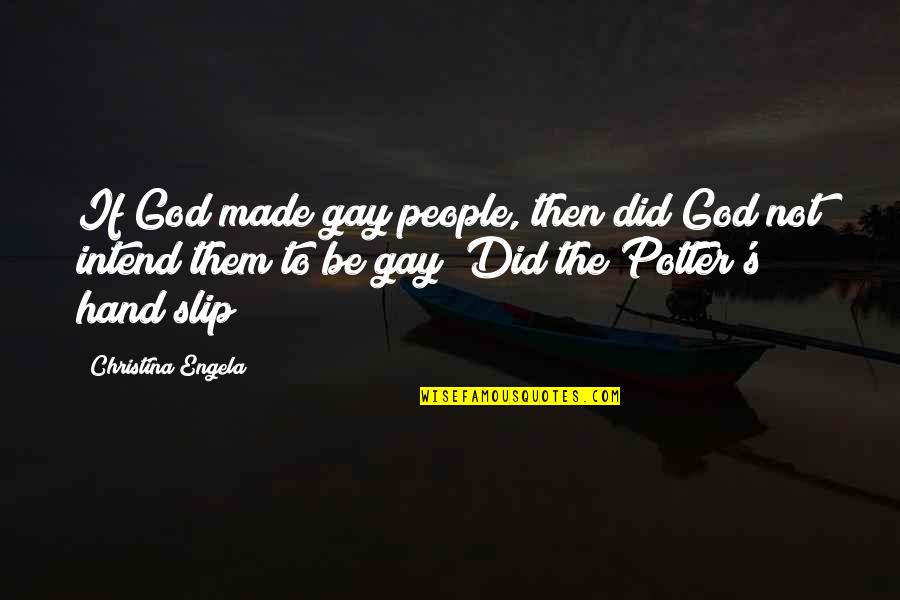 Eat Muffins Quotes By Christina Engela: If God made gay people, then did God