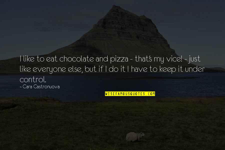 Eat Pizza Quotes By Cara Castronuova: I like to eat chocolate and pizza -