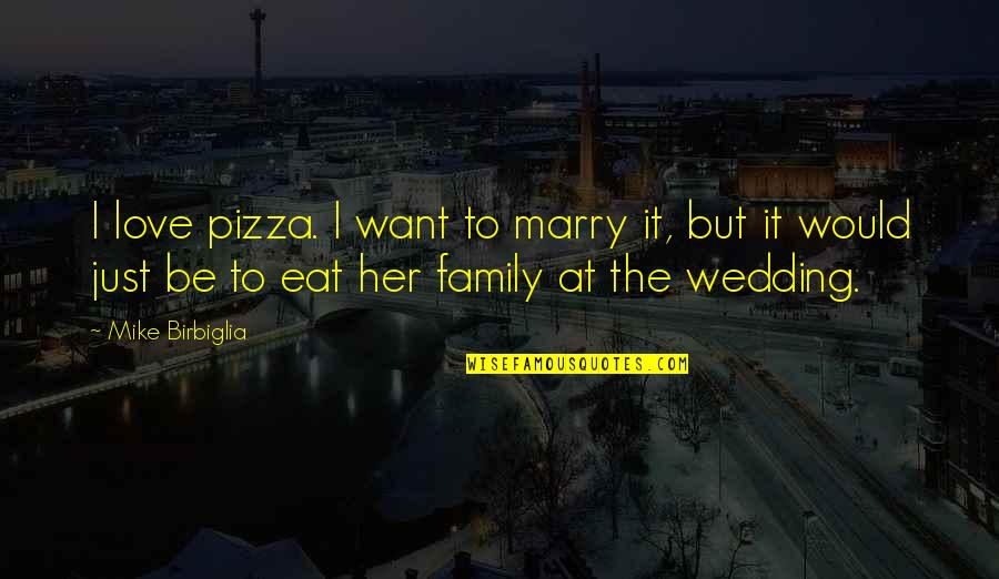 Eat Pizza Quotes By Mike Birbiglia: I love pizza. I want to marry it,