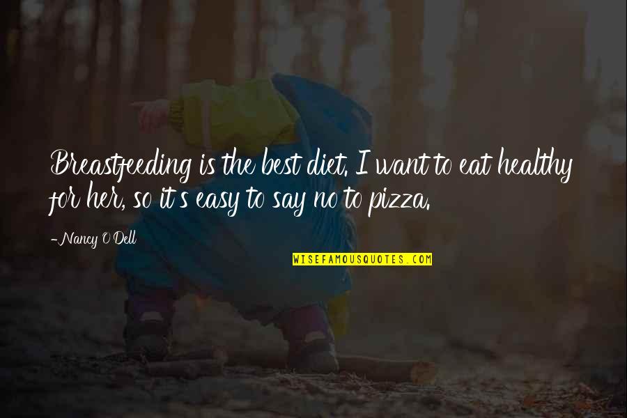 Eat Pizza Quotes By Nancy O'Dell: Breastfeeding is the best diet. I want to