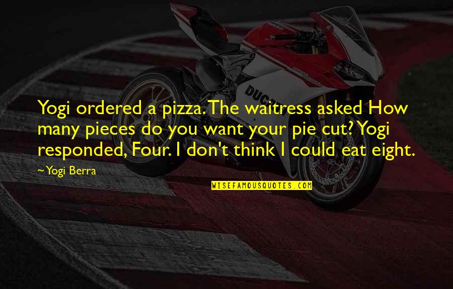 Eat Pizza Quotes By Yogi Berra: Yogi ordered a pizza. The waitress asked How