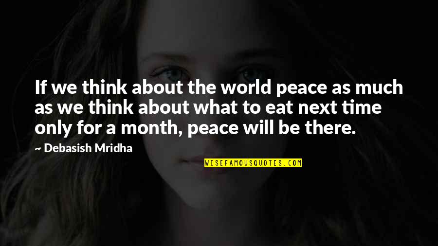 Eat Quotes Quotes By Debasish Mridha: If we think about the world peace as
