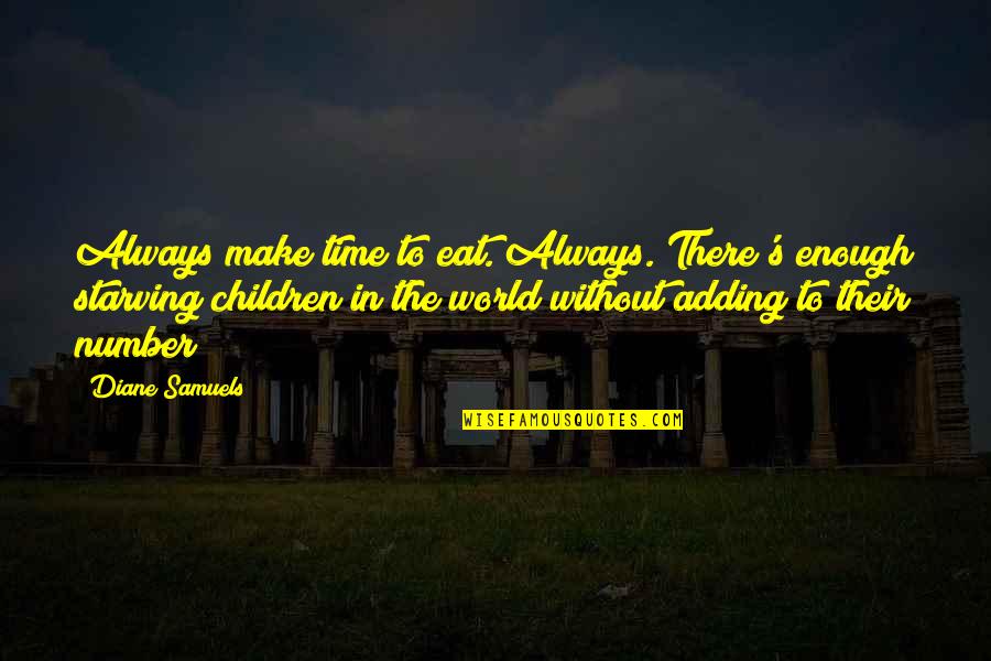 Eat Quotes Quotes By Diane Samuels: Always make time to eat. Always. There's enough