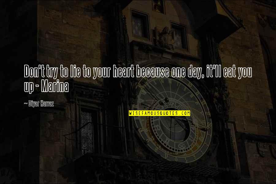 Eat Quotes Quotes By Diyar Harraz: Don't try to lie to your heart because