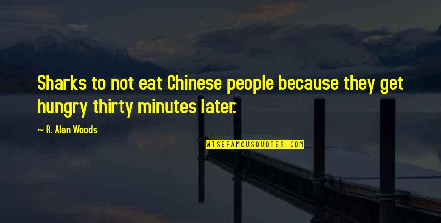 Eat Quotes Quotes By R. Alan Woods: Sharks to not eat Chinese people because they
