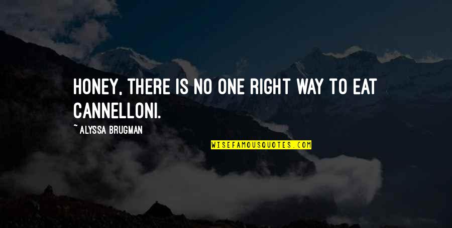 Eat Right Quotes By Alyssa Brugman: Honey, there is no one right way to Eat Right Quotes By Alyssa Brugman: Honey, there is no one right way to