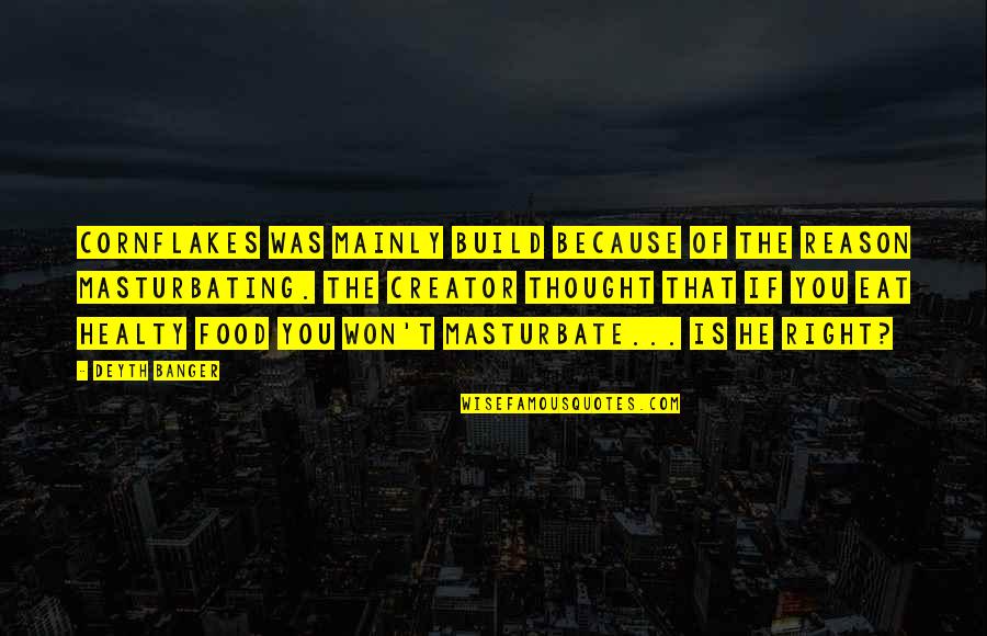 Eat Right Quotes By Deyth Banger: Cornflakes was mainly build because of the reason Eat Right Quotes By Deyth Banger: Cornflakes was mainly build because of the reason