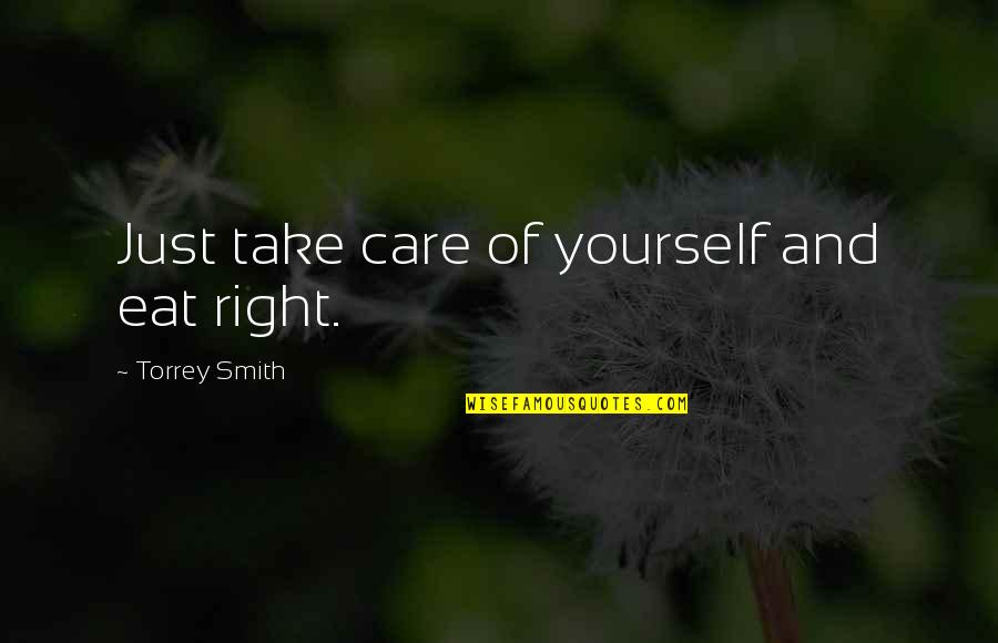 Eat Right Quotes By Torrey Smith: Just take care of yourself and eat right. Eat Right Quotes By Torrey Smith: Just take care of yourself and eat right.