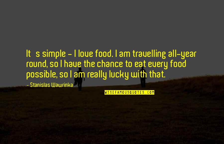 Eat Simple Quotes By Stanislas Wawrinka: It's simple - I love food. I am