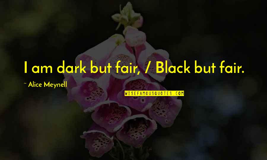 Eat Sleep And Pray Quotes By Alice Meynell: I am dark but fair, / Black but