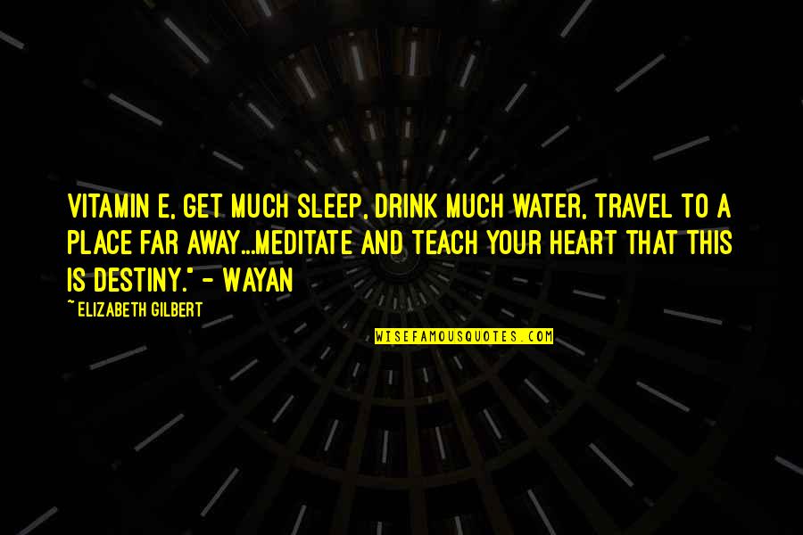 Eat Sleep And Pray Quotes By Elizabeth Gilbert: Vitamin E, get much sleep, drink much water,