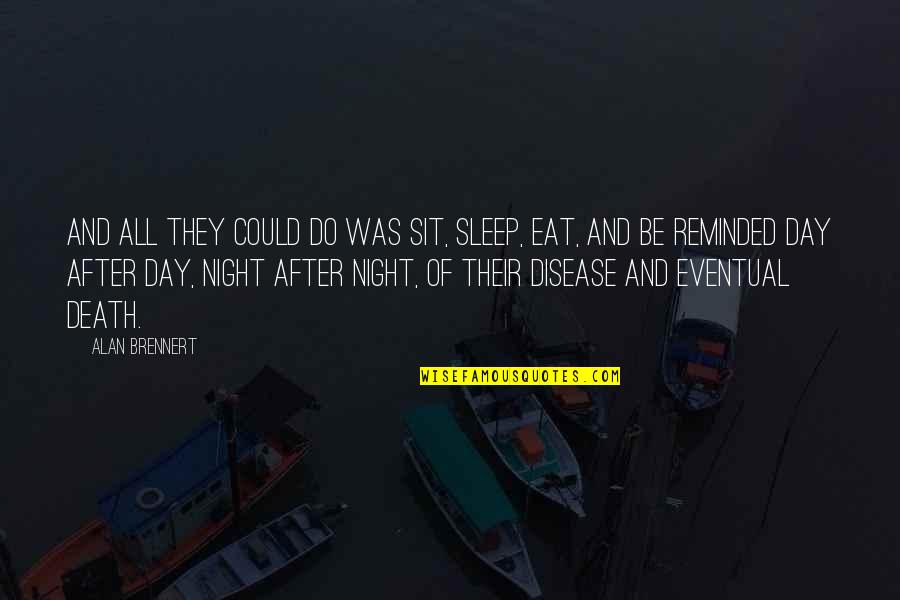 Eat Sleep Quotes By Alan Brennert: And all they could do was sit, sleep,