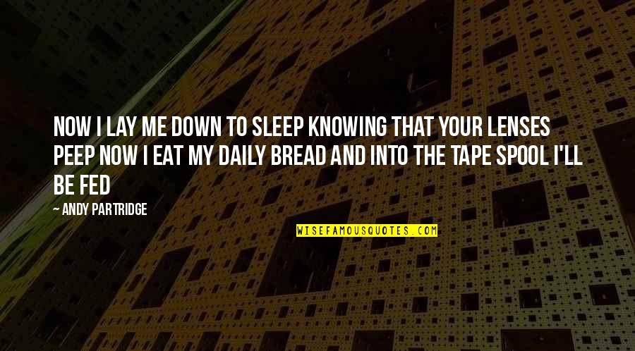 Eat Sleep Quotes By Andy Partridge: Now I lay me down to sleep Knowing