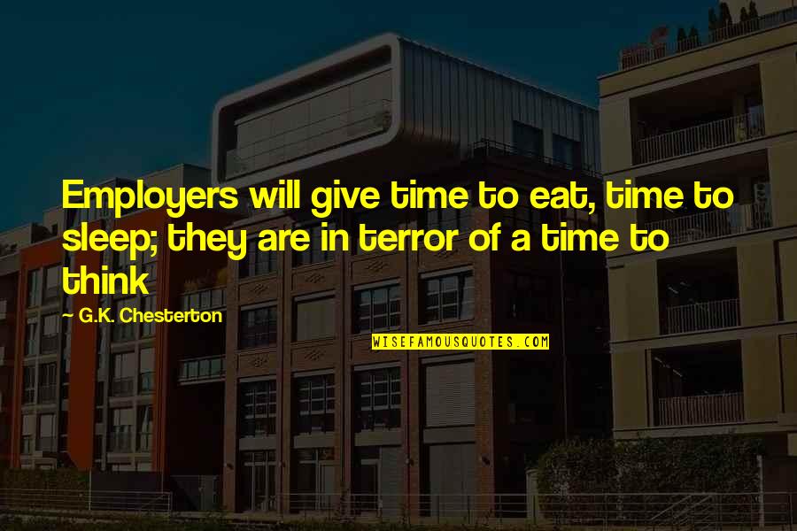 Eat Sleep Quotes By G.K. Chesterton: Employers will give time to eat, time to