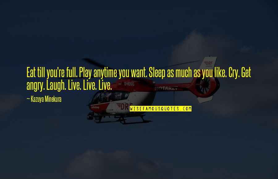 Eat Sleep Quotes By Kazuya Minekura: Eat till you're full. Play anytime you want.