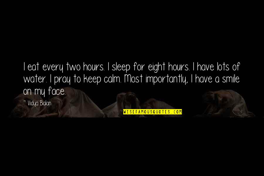 Eat Sleep Quotes By Vidya Balan: I eat every two hours. I sleep for