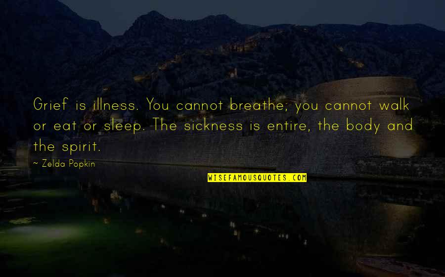 Eat Sleep Quotes By Zelda Popkin: Grief is illness. You cannot breathe; you cannot