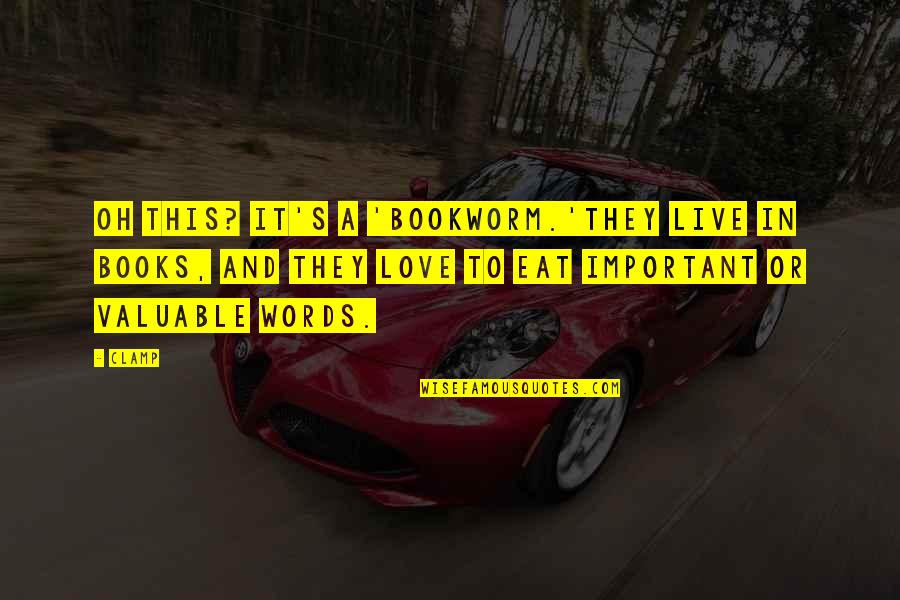 Eat To Live Or Live To Eat Quotes By CLAMP: Oh this? It's a 'bookworm.'They live in books,