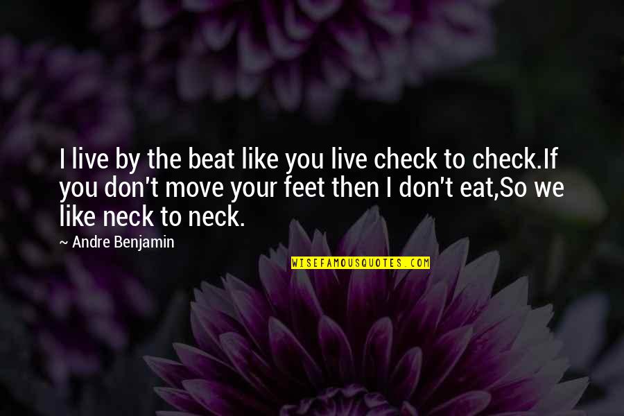 Eat To Live Quotes By Andre Benjamin: I live by the beat like you live