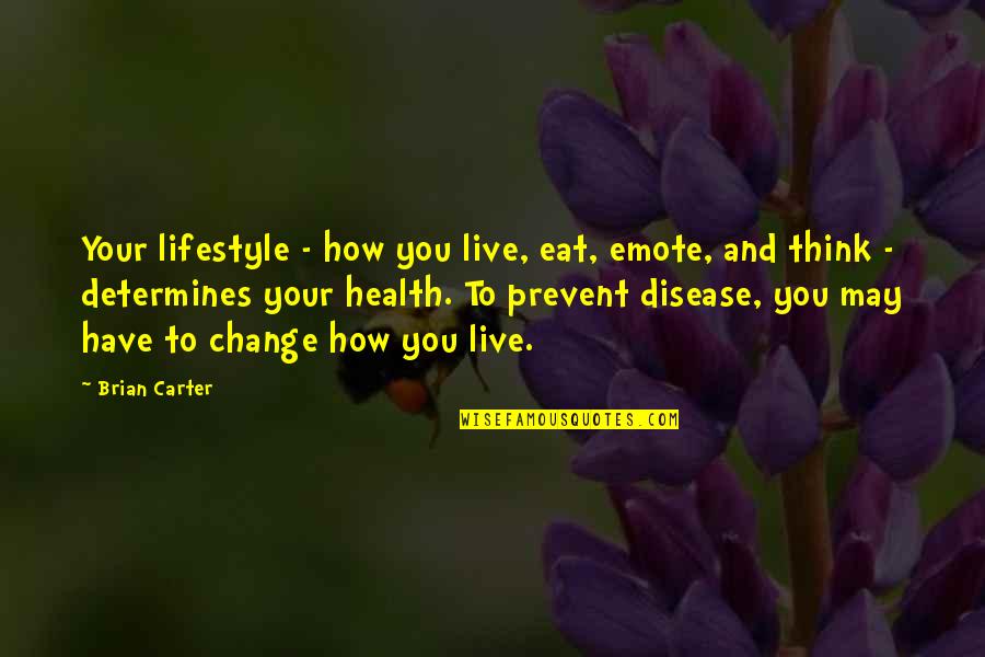 Eat To Live Quotes By Brian Carter: Your lifestyle - how you live, eat, emote,