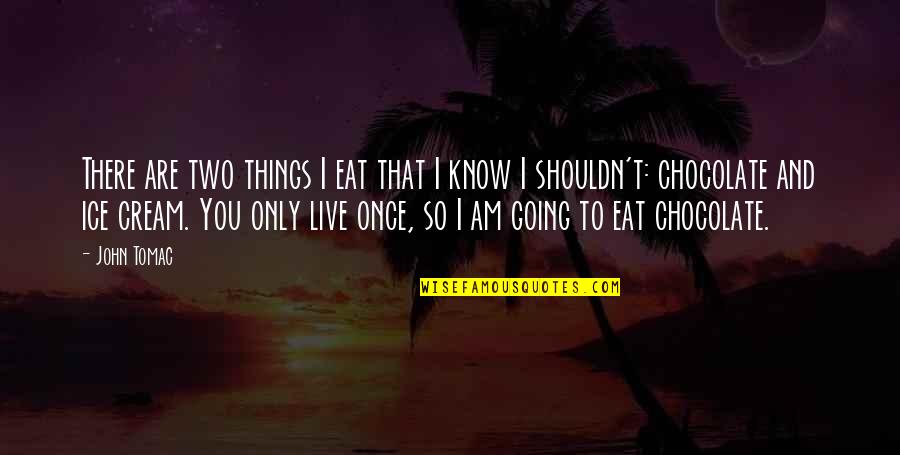 Eat To Live Quotes By John Tomac: There are two things I eat that I