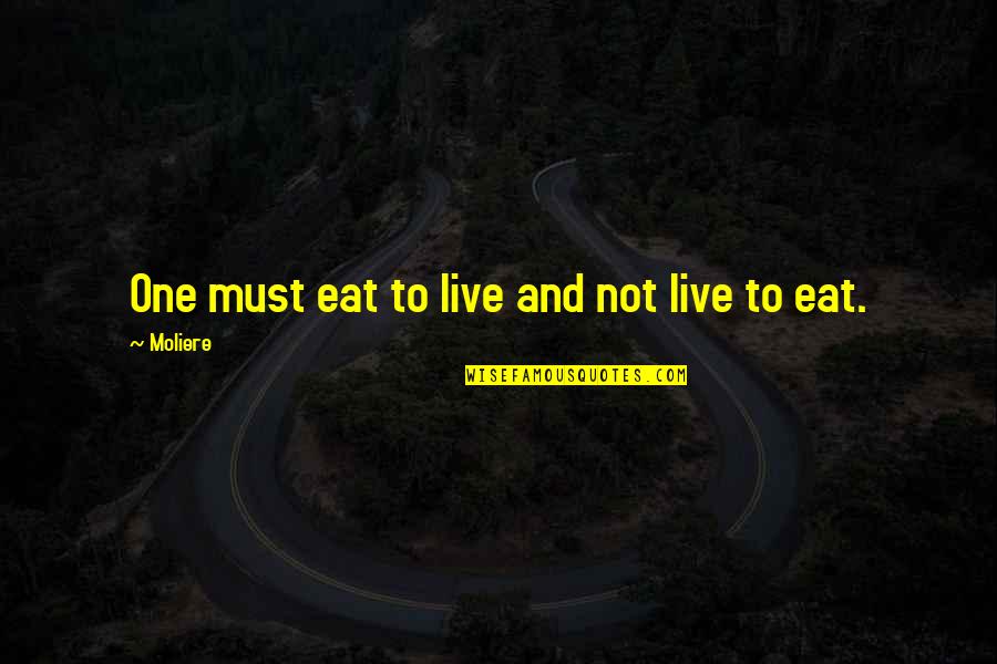 Eat To Live Quotes By Moliere: One must eat to live and not live