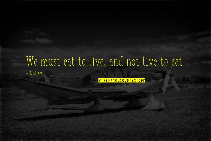 Eat To Live Quotes By Moliere: We must eat to live, and not live