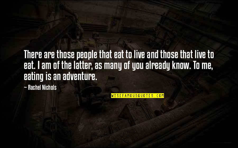 Eat To Live Quotes By Rachel Nichols: There are those people that eat to live