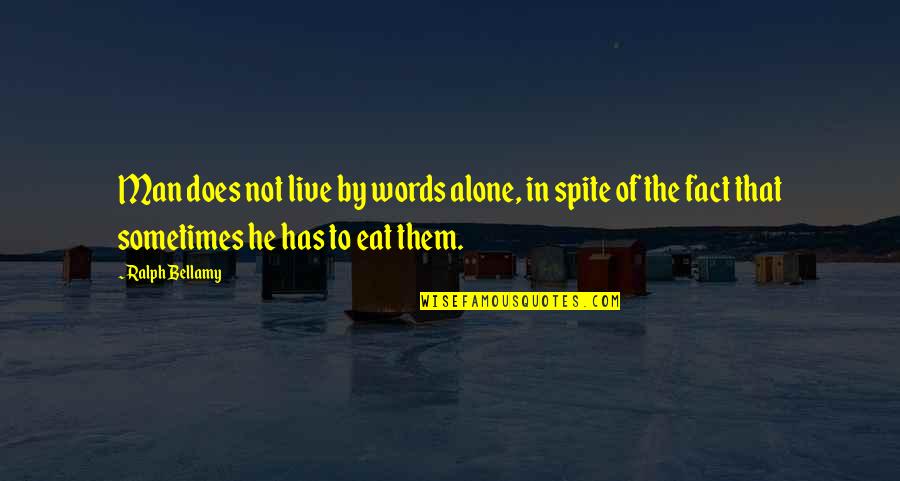 Eat To Live Quotes By Ralph Bellamy: Man does not live by words alone, in