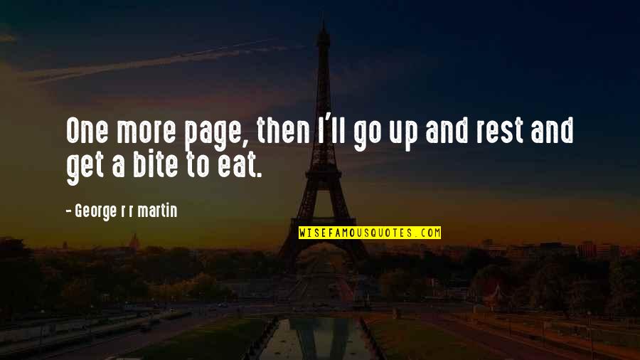 Eat Up Quotes By George R R Martin: One more page, then I'll go up and Eat Up Quotes By George R R Martin: One more page, then I'll go up and