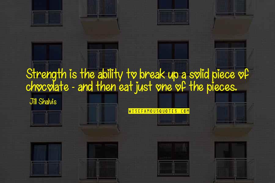 Eat Up Quotes By Jill Shalvis: Strength is the ability to break up a
