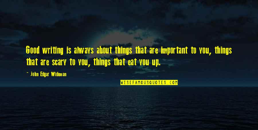 Eat Up Quotes By John Edgar Wideman: Good writing is always about things that are