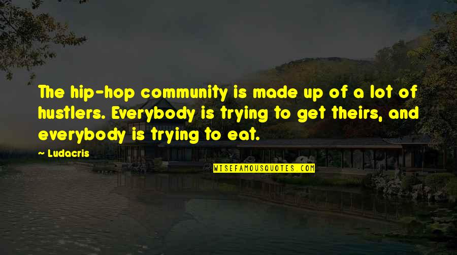 Eat Up Quotes By Ludacris: The hip-hop community is made up of a Eat Up Quotes By Ludacris: The hip-hop community is made up of a