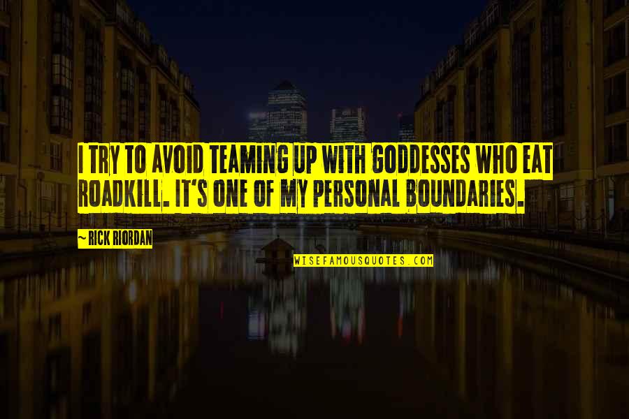 Eat Up Quotes By Rick Riordan: I try to avoid teaming up with goddesses Eat Up Quotes By Rick Riordan: I try to avoid teaming up with goddesses