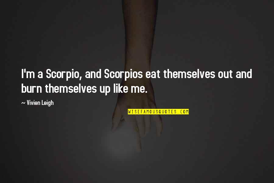 Eat Up Quotes By Vivien Leigh: I'm a Scorpio, and Scorpios eat themselves out