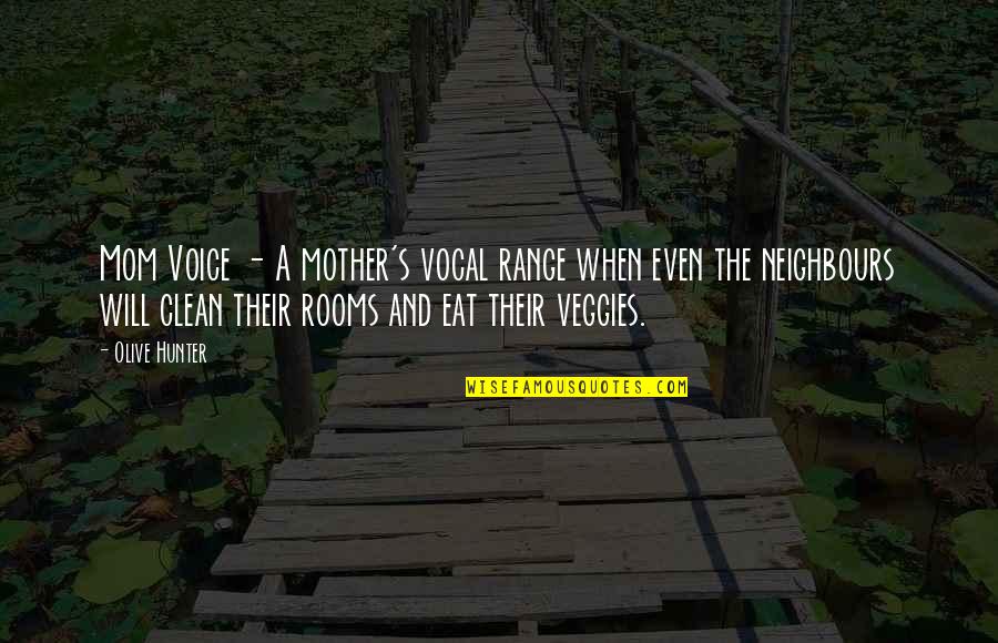 Eat Veggies Quotes By Olive Hunter: Mom Voice - A mother's vocal range when