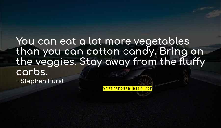 Eat Veggies Quotes By Stephen Furst: You can eat a lot more vegetables than