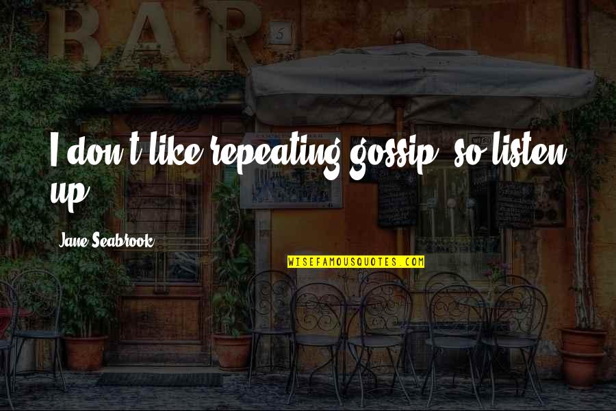Eat Well Global Quotes By Jane Seabrook: I don't like repeating gossip, so listen up. Eat Well Global Quotes By Jane Seabrook: I don't like repeating gossip, so listen up.