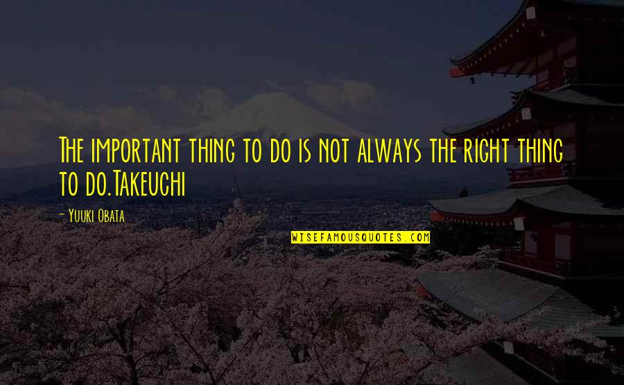 Eat Well Sleep Well Quotes By Yuuki Obata: The important thing to do is not always