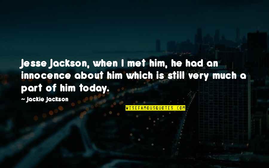 Eat Well Work Hard Quotes By Jackie Jackson: Jesse Jackson, when I met him, he had Eat Well Work Hard Quotes By Jackie Jackson: Jesse Jackson, when I met him, he had