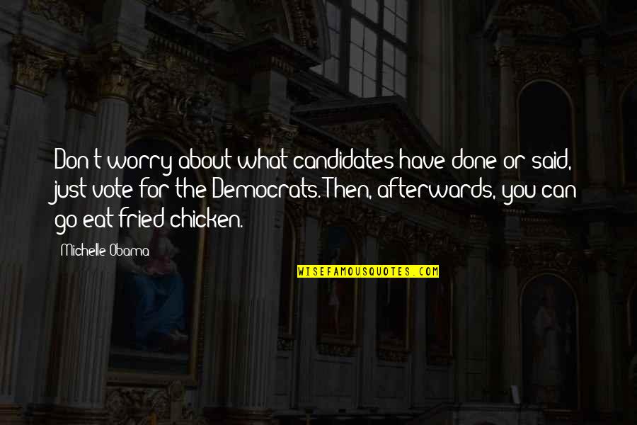 Eat What You Said Quotes By Michelle Obama: Don't worry about what candidates have done or