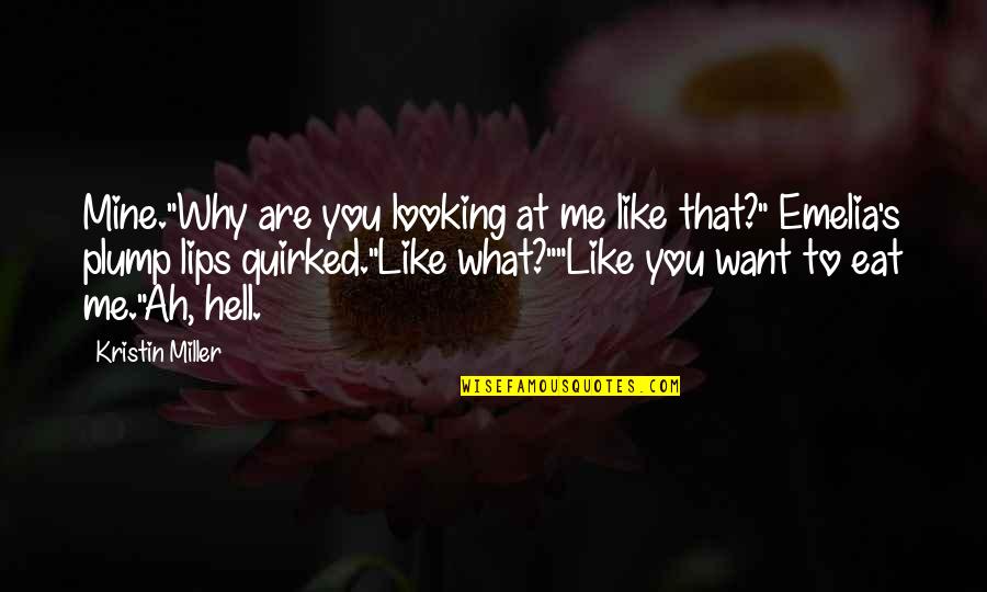 Eat What You Want Quotes By Kristin Miller: Mine."Why are you looking at me like that?" Eat What You Want Quotes By Kristin Miller: Mine."Why are you looking at me like that?"