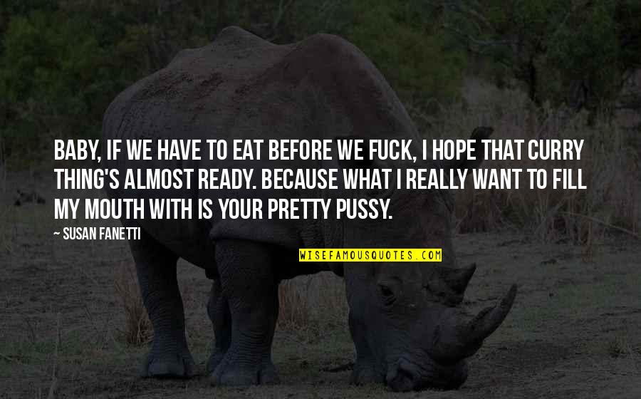 Eat What You Want Quotes By Susan Fanetti: Baby, if we have to eat before we Eat What You Want Quotes By Susan Fanetti: Baby, if we have to eat before we