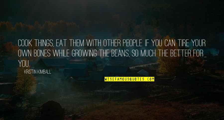 Eat While You Can Quotes By Kristin Kimball: Cook things, eat them with other people. If