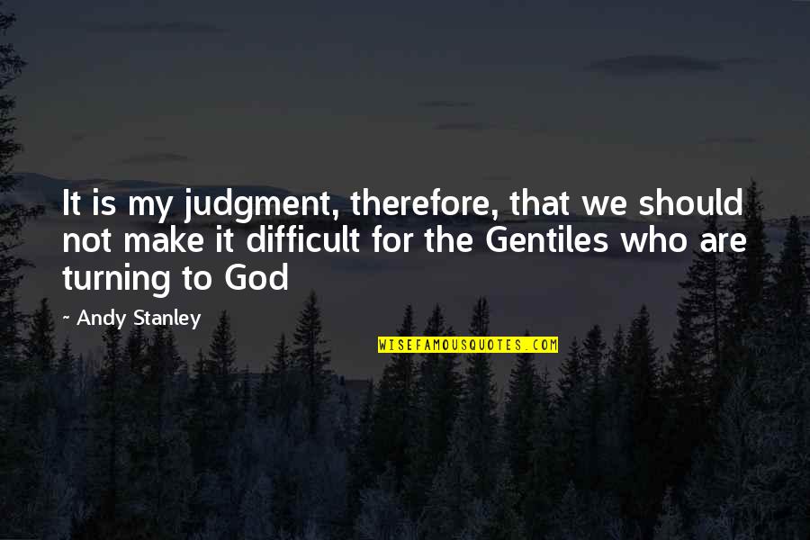 Eat Wisely Quotes By Andy Stanley: It is my judgment, therefore, that we should
