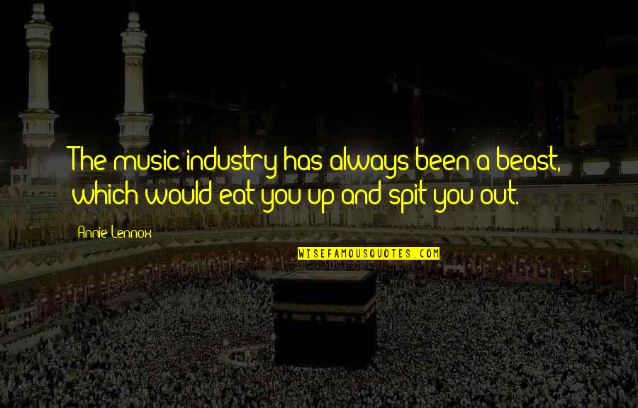 Eat You Out Quotes By Annie Lennox: The music industry has always been a beast,